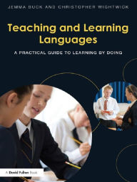 Title: Teaching and Learning Languages: A practical guide to learning by doing, Author: Jemma Buck
