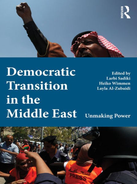 Democratic Transition in the Middle East: Unmaking Power