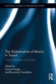 Title: The Globalization of Musics in Transit: Music Migration and Tourism, Author: Simone Krüger