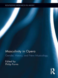 Title: Masculinity in Opera, Author: Philip Purvis