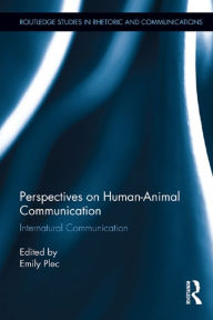 Title: Perspectives on Human-Animal Communication: Internatural Communication, Author: Emily Plec