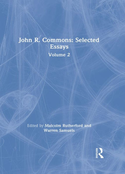 John R. Commons: Selected Essays Volume 2