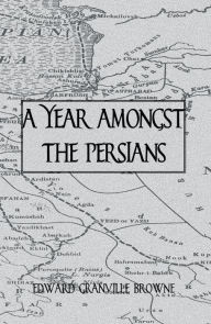 Title: A Year Amongst The Persians, Author: Edward Granville Browne
