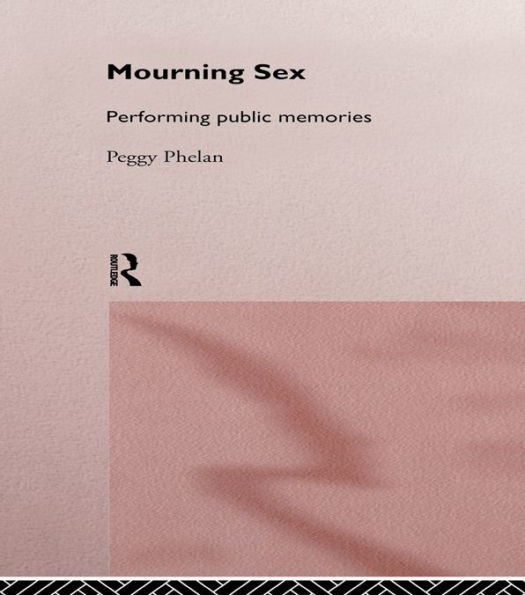 Mourning Sex: Performing Public Memories