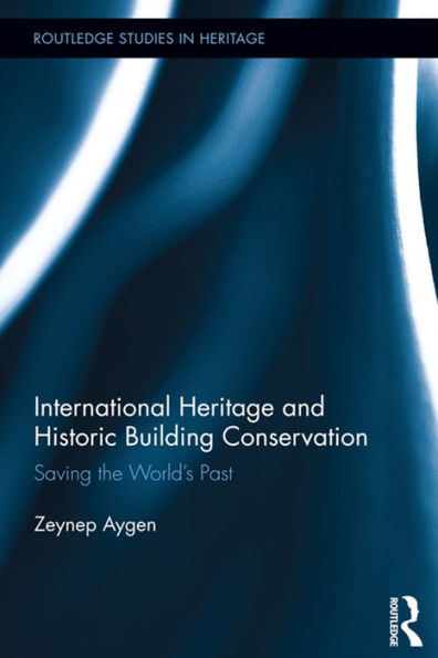 International Heritage and Historic Building Conservation: Saving the World's Past