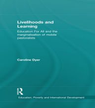 Title: Livelihoods and Learning: Education For All and the marginalisation of mobile pastoralists, Author: Caroline Dyer