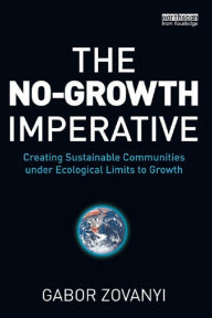 Title: The No-Growth Imperative: Creating Sustainable Communities under Ecological Limits to Growth, Author: Gabor Zovanyi
