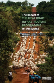 Title: The Impact of the IIRSA Road Infrastructure Programme on Amazonia, Author: Pitou van Dijck