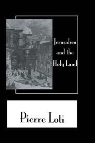 Title: Jerusalem & The Holy Land, Author: Pierre Loti