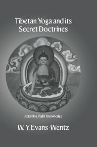 Title: Tibetan Yoga and Its Secret Doctrines, Author: W.Y. Evans-Wentz