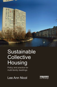 Title: Sustainable Collective Housing: Policy and Practice for Multi-family Dwellings, Author: Lee Ann Nicol