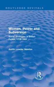 Title: Women, Power and Subversion (Routledge Revivals): Social Strategies in British Fiction, 1778-1860, Author: Judith Lowder Newton