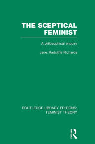 Title: The Sceptical Feminist (RLE Feminist Theory): A Philosophical Enquiry, Author: Janet Richards