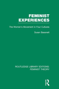 Title: Feminist Experiences (RLE Feminist Theory): The Women's Movement in Four Cultures, Author: Susan Bassnett