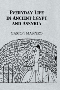 Title: Everyday Life In Ancient Egypt, Author: Gaston Masparo