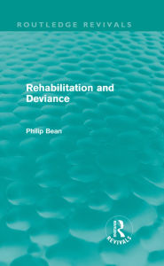 Title: Rehabilitation and Deviance (Routledge Revivals), Author: Philip Bean