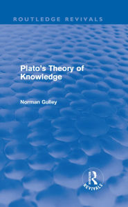 Title: Plato's Theory of Knowledge (Routledge Revivals), Author: Norman Gulley