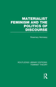 Title: Materialist Feminism and the Politics of Discourse (RLE Feminist Theory), Author: Rosemary Hennessy