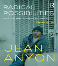 Title: Radical Possibilities: Public Policy, Urban Education, and A New Social Movement, Author: Jean Anyon