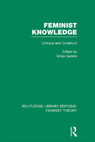 Title: Feminist Knowledge (RLE Feminist Theory): Critique and Construct, Author: Sneja Gunew