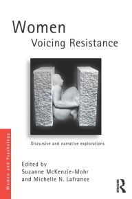 Title: Women Voicing Resistance: Discursive and narrative explorations, Author: Suzanne McKenzie-Mohr