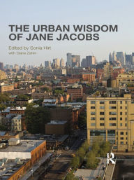 Title: The Urban Wisdom of Jane Jacobs, Author: Sonia Hirt