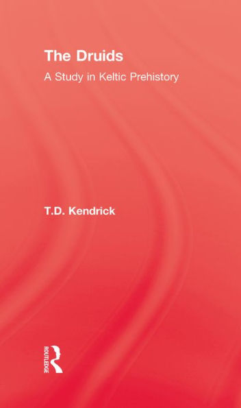 The Druids: A Study in Keltic Prehistory