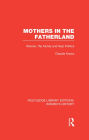 Mothers in the Fatherland: Women, the Family and Nazi Politics