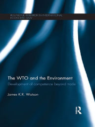 Title: The WTO and the Environment: Development of competence beyond trade, Author: James Watson