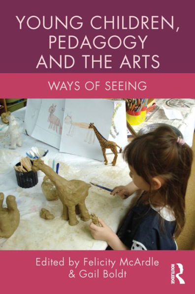 Young Children, Pedagogy and the Arts: Ways of Seeing