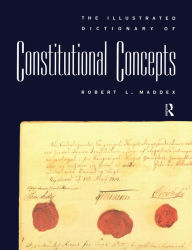 Title: The Illustrated Dictionary of Constitutional Concepts, Author: Robert L. Maddex