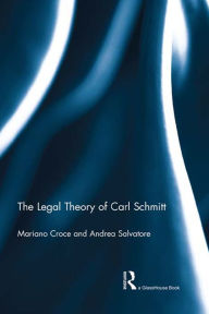 Title: The Legal Theory of Carl Schmitt, Author: Mariano Croce