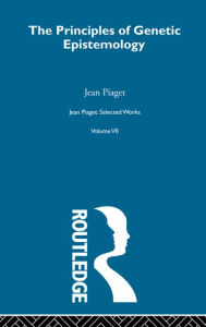 Title: Principles of Genetic Epistemology: Selected Works vol 7, Author: Jean Piaget