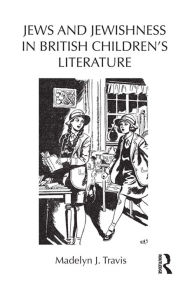 Title: Jews and Jewishness in British Children's Literature, Author: Madelyn Travis