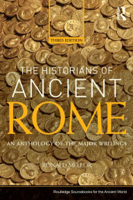 Title: The Historians of Ancient Rome: An Anthology of the Major Writings, Author: Ronald Mellor