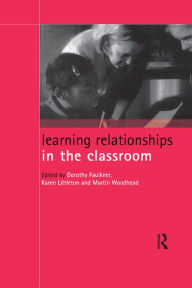 Title: Learning Relationships in the Classroom, Author: Dorothy Faulkner