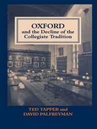 Title: Oxford and the Decline of the Collegiate Tradition, Author: David Palfreyman