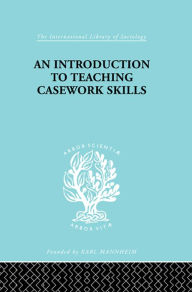 Title: A Introduction to Teaching Casework Skills, Author: Jean S. Heywood