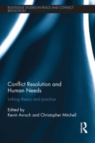 Title: Conflict Resolution and Human Needs: Linking Theory and Practice, Author: Kevin Avruch