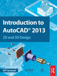 Title: Introduction to AutoCAD 2013: 2D and 3D Design, Author: Alf Yarwood
