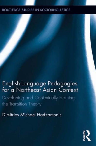 English Language Pedagogies for a Northeast Asian Context: Developing and Contextually Framing the Transition Theory