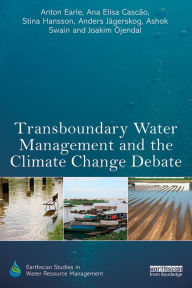Title: Transboundary Water Management and the Climate Change Debate, Author: Anton Earle