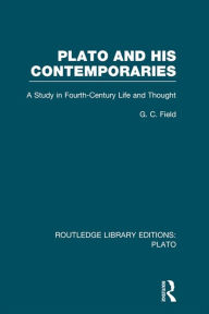 Title: Plato and His Contemporaries (RLE: Plato): A Study in Fourth Century Life and Thought, Author: G Field