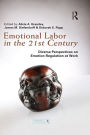Emotional Labor in the 21st Century: Diverse Perspectives on Emotion Regulation at Work