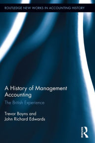 Title: A History of Management Accounting: The British Experience, Author: Richard Edwards