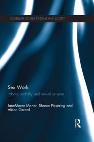 Title: Sex Work: Labour, Mobility and Sexual Services, Author: JaneMaree Maher