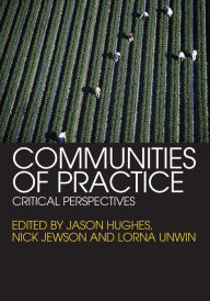 Title: Communities of Practice: Critical Perspectives, Author: Jason Hughes