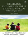 Observing Children in Their Natural Worlds: A Methodological Primer, Third Edition