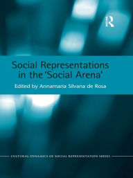 Title: Social Representations in the 'Social Arena', Author: Annamaria Silvana de Rosa