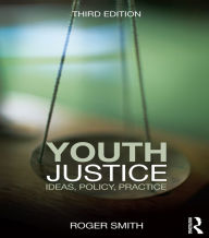 Title: Youth Justice: Ideas, Policy, Practice, Author: Roger Smith